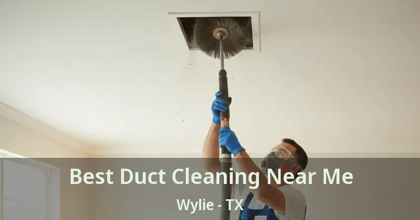 Best Duct Cleaning Near Me Wylie - TX