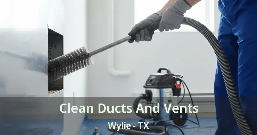 Clean Ducts And Vents Wylie - TX