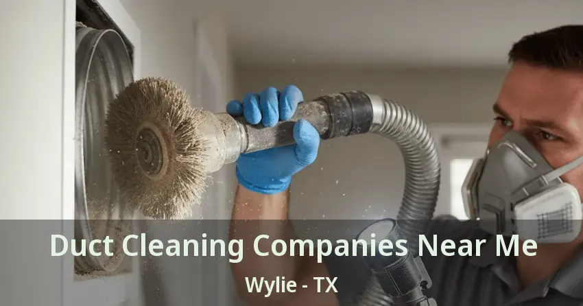 Duct Cleaning Companies Near Me Wylie - TX