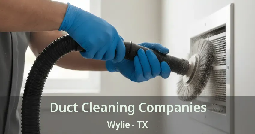 Duct Cleaning Companies Wylie - TX