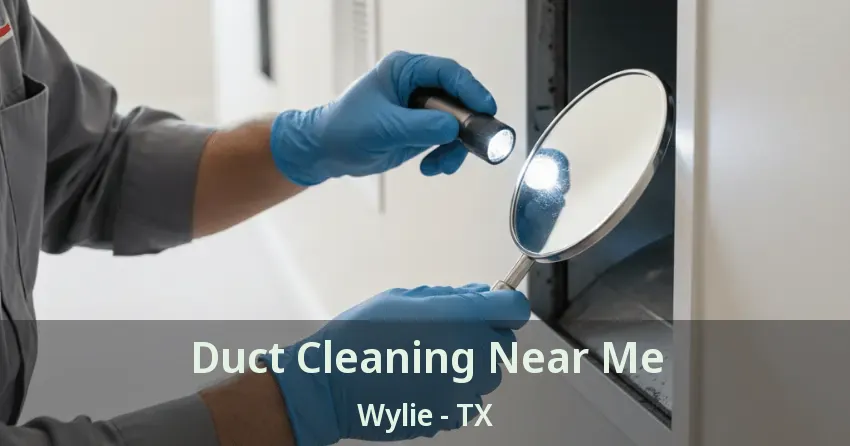 Duct Cleaning Near Me Wylie - TX Duct Cleaning Near Me Wylie - TX