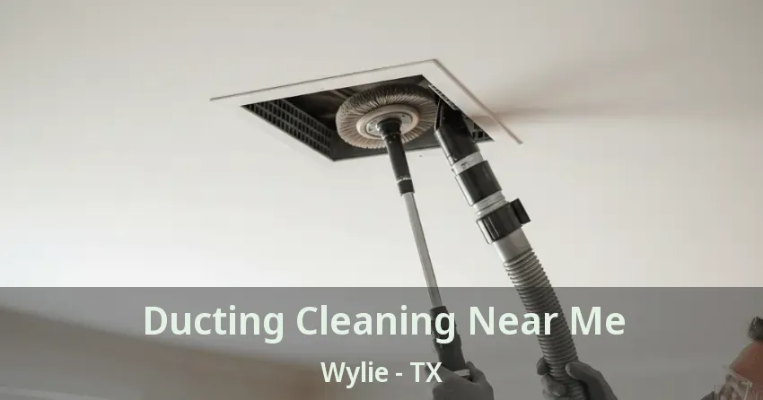 Ducting Cleaning Near Me Wylie - TX Ducting Cleaning Near Me Wylie - TX