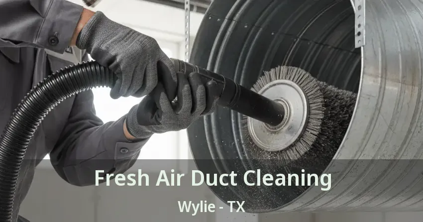 Fresh Air Duct Cleaning Wylie - TX Fresh Air Duct Cleaning Wylie - TX