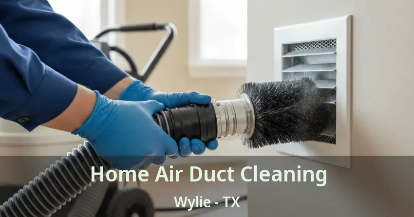 Home Air Duct Cleaning Wylie - TX Home Air Duct Cleaning Wylie - TX