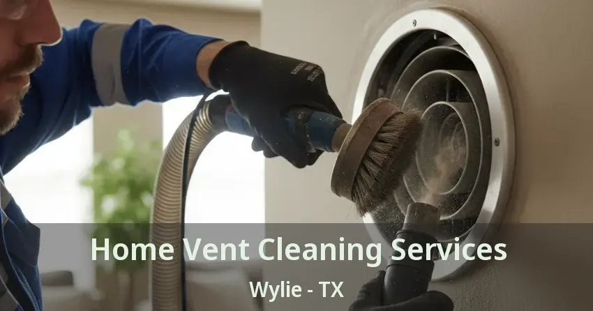 Home Vent Cleaning Services Wylie - TX