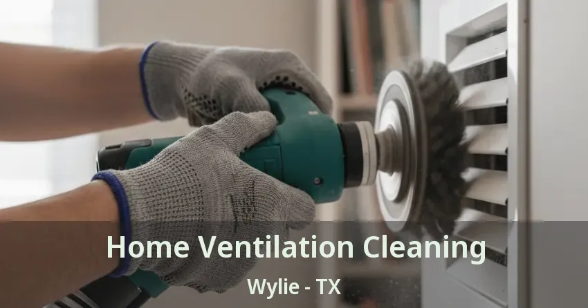 Home Ventilation Cleaning Wylie - TX