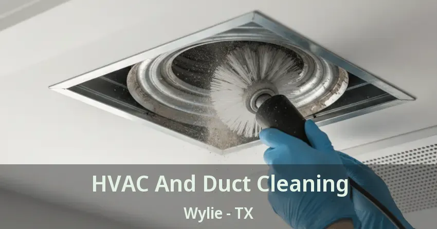 HVAC And Duct Cleaning Wylie - TX HVAC And Duct Cleaning Wylie - TX