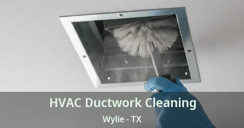 HVAC Ductwork Cleaning Wylie - TX HVAC Ductwork Cleaning Wylie - TX