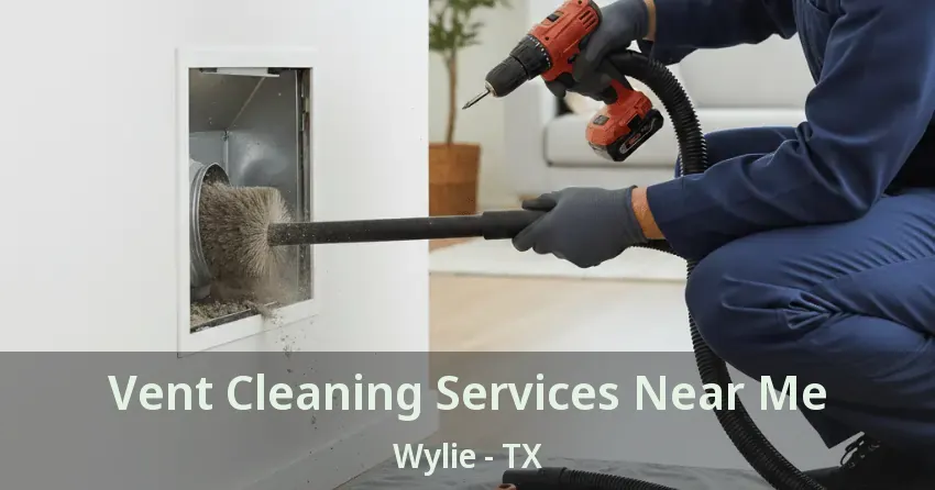 Vent Cleaning Services Near Me Wylie - TX Vent Cleaning Services Near Me Wylie - TX