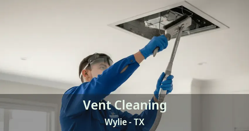 Vent Cleaning Wylie - TX